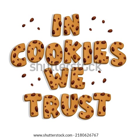 In cookies we trust - custom font inscription. Isolated chocolate chips cookie text on white background. Tshirt, print, fashin design element. Creativeconcept. Retro style.