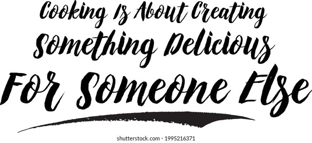 Cooking Is About Creating Something Delicious For Someone Else Calligraphy Text