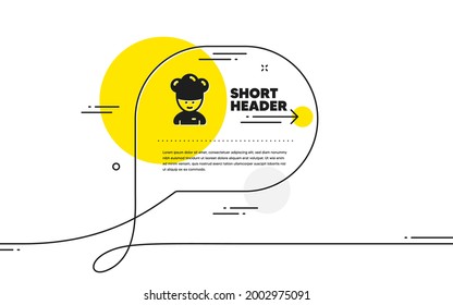 Cooking chef icon. Continuous line chat bubble banner. Sous-chef sign. Food preparation symbol. Cooking chef icon in chat message. Talk comment and speak background. Vector