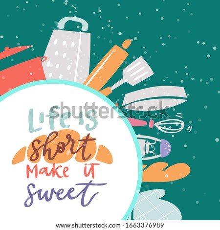 Cooking concept and kitchenware utencils, food in kitchen cartoon vector illustration. Cook background with knife, fork, dish bowl, cooker and quote life is short, make it sweet poster.