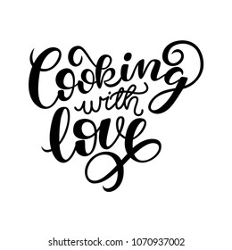 Cooking with love handwritten  card. Printable quote template. Calligraphy hand written phrases and sayings about cooking.  Hand drawn illustration with hand lettering isolated on white background.