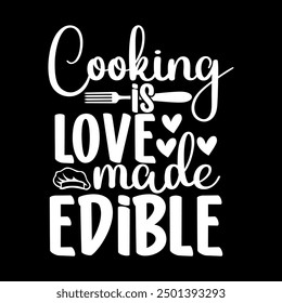 Cooking is love made edible 