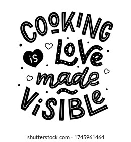 Cooking is love made visiable. Black hand lettering quote isolated on white background. Print for t-shirts, mugs, posters and other. Vector illustration.