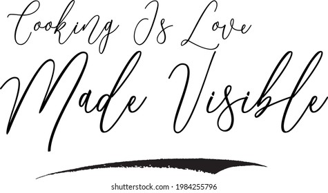 Cooking Is Love Made Visible Cursive Handwritten Text in Modern Calligraphic Style