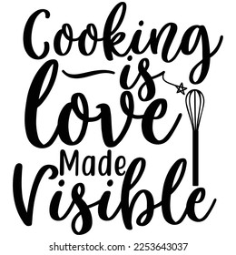 cooking is love made visible t-shirt