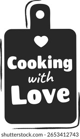 Cooking with love sign displaying a heart shaped cutting board, embodying passion and care in culinary creations, celebrating the joy of homemade meals and family togetherness