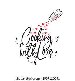 Cooking with love, vector. Wording design isolated on white background, lettering. Wall decals, wall art, artwork. Seasoning illustration.