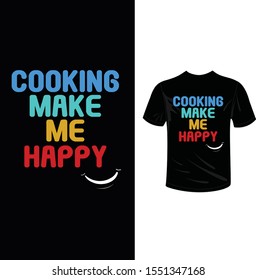 Cooking make me happy. If love Cooking this is for you. Beautiful modern t shirt and apparel design. Vector print, typography,poster, emblem. -Vector.