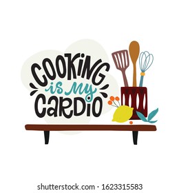 Cooking is my cardio. Kitchen cooking tools: flipper, spoon, kitchen whisk. Hand drawn kitchen print with hand lettered quote. Vector illustration 