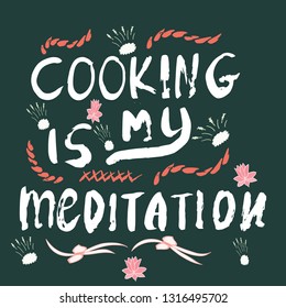 Cooking is my meditation quote made with ink brush on dark background. Vector illustration.