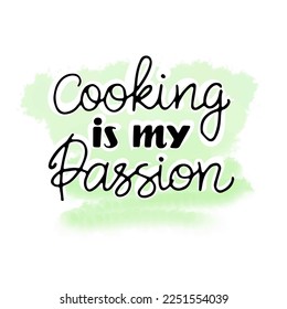 Cooking is my passion, hand lettering on watercolor background, doodle, decoration for postcard, menu