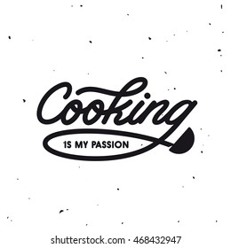 Cooking is my passion. Kitchen related lettering poster. Vector vintage illustration.