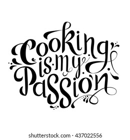 Cooking is my passion. Vector poster design. Quote typographical element for card, postcard, blog, poster. Hand drawn lettering template