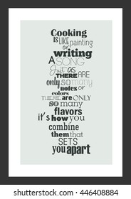 Cooking quote. Cooking is like painting or writing a song. Just as there are only so many notes or colors, there are only so many flavors â?? itâ??s how you combine them that sets you apart. 