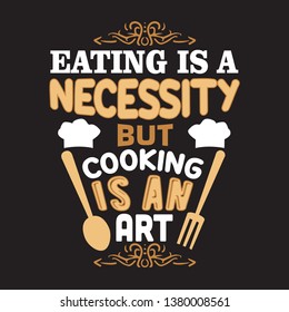 Cooking Quote and saying. Eating is a necessity.
