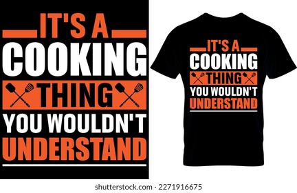 it's a cooking thing you wouldn't understand. cooking t-Shirt Design, 