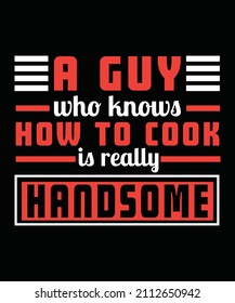 Cooking T-Shirt, Unisex, 100% Typography, Vector graphic for t-shirt and print design. Greeting card,  Poster, Mug Design.
