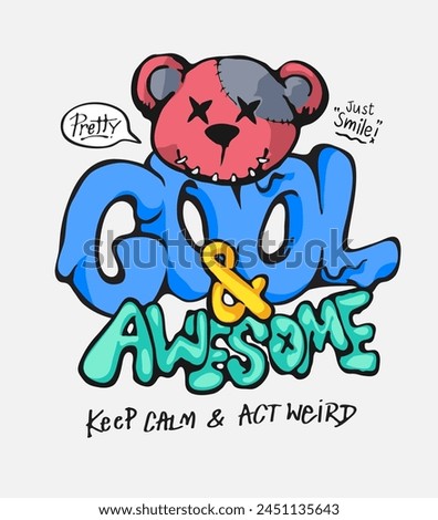 cool and awesome graffitti style slogan with cartoon bear doll graphic hand drawn vector illustration