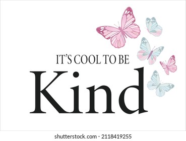 it's cool to be kind butterfly design Monarch Butterflies daisies positive quote flower design margarita mariposa stationery,mug,t shirt,phone case fashion slogan style spring summer sticker and etc  