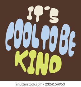 It's cool to be kind. Groovy lettering on brown background. Slogan in a circle shape.