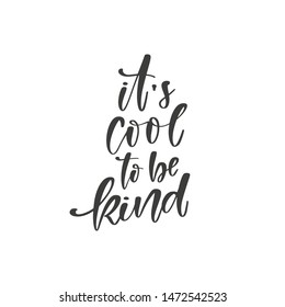 It’s cool to be kind hand drawn quote, isolated on white background. Handwritten motivational and inspirational phrase, vector banner, t-shirt design template