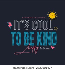 It's cool to be kind happy typography slogan for t shirt printing, tee graphic design. 