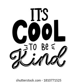 It's cool to be kind inspirational lettering inscription isolated on white background. Lettering quote about kindness for prints,cards,posters,apparel etc. Kindness motivational vector illustration