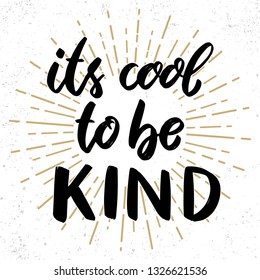 Its cool to be kind. Lettering phrase on grunge background. Design element for poster, card, banner, flyer. Vector illustration