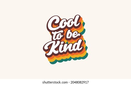 Cool to be Kind quote trendy style typography retro vintage 3d rainbow striped t shirt design. Cool to be kind wall art design vector template .