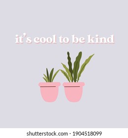 It's cool to be kind text quotes plants minimalist illustration vector