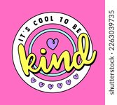 IT IS COOL TO BE KIND TEXT, SLOGAN PRINT VECTOR