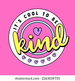 IT IS COOL TO BE KIND TEXT, SLOGAN PRINT VECTOR