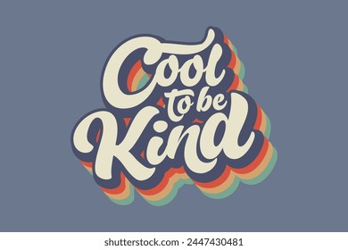 cool to be kind trendy eye catching design retro warp text typography design Positive Message vintage, retro, 70s, rainbow, vector template for t shirt poster banner wall art.