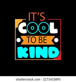It's cool to be kind typography lettering for t shirt ready for print