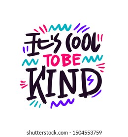 Its cool to be kind - unique vector hand drawn inspirational funny and positive quote for World Kindness Day and relationship. Sticker for social media content, posters, t-shirts, greeting card.