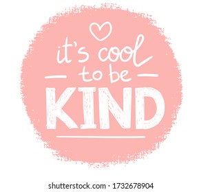 It's cool to be kind - vector lettering, motivational phrase, positive emotions. Slogan, phrase or quote. Modern vector illustration for t-shirt, sweatshirt or other apparel print. EPS 10