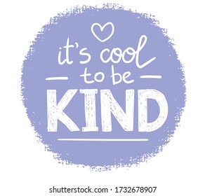 It's cool to be kind - vector lettering, motivational phrase, positive emotions. Slogan, phrase or quote. Modern vector illustration for t-shirt, sweatshirt or other apparel print. EPS 10