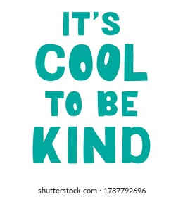 It's cool to be kind - vector lettering, motivational phrase, positive emotions. Slogan, phrase or quote. Modern vector illustration for t-shirt, sweatshirt or other apparel print. EPS 10