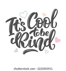 It's cool to be kind - vector lettering, motivational phrase, positive emotions. Slogan, phrase or quote. Modern vector illustration for t-shirt, sweatshirt or other apparel print.