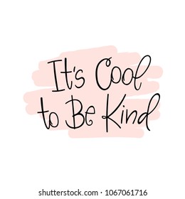 Its Cool to Be Kind. Vector poster calligraphy with phrase and abstract decor. Handdrawn brush elements,soft palette. Isolated typography motivational card. Design lettering for t-shirt,sticker,print.