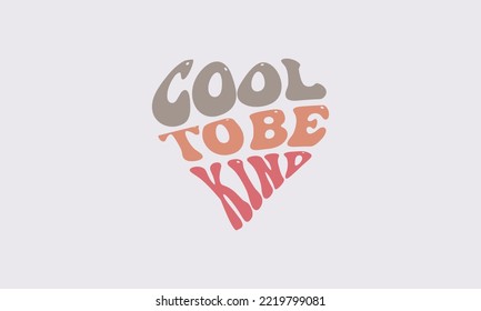 Cool To Be Kind Warp Text Inside A Heart Shape , Be Kind Warped Heart Typography Vector design template 