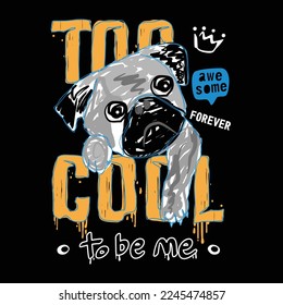 Too cool to be me slogan typography with dog illustration, vector