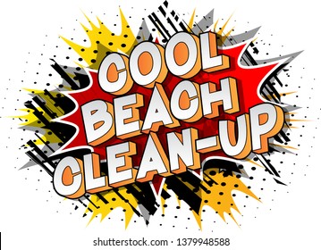 Cool Beach Clean-up - Vector illustrated comic book style phrase on abstract background.