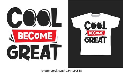 Cool Become Great t-shirt and apparel trendy design with simple typography, good for T-shirt graphics, poster, print and other uses.