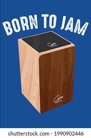 Cool Born To Jam Funny Cajon Drum Instrument Player Vector Illustration Graphic Design for Document and Print
