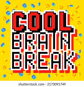 Cool Brain Break. Pixelated word with geometric graphic background. Vector cartoon illustration.