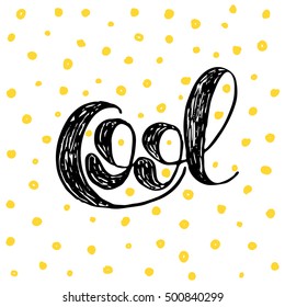 Cool. Brush hand lettering. Inspiring quote. Motivating modern calligraphy. Can be used for photo overlays, posters, holiday clothes, cards and more.