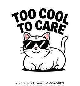 Too Cool To Care T Shirt Design A Cool Cat With Glasses