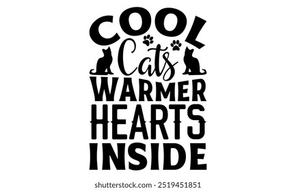 Cool Cats Warmer Hearts Inside-cat t shirts design, Calligraphy t shirt design,Hand drawn lettering phrase, Silhouette,Isolated on white background, Files for Cutting Cricut and EPS 10
