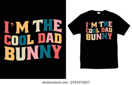 I'm The Cool Dad Bunny T-Shirt Design, Happy Easter Day T-Shirt Design, Vintage Tee, Colorful Graphic T-Shirt, Retro Wavy T-Shirt Design